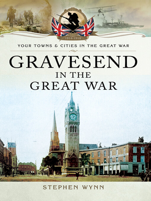 Title details for Gravesend in the Great War by Stephen Wynn - Available